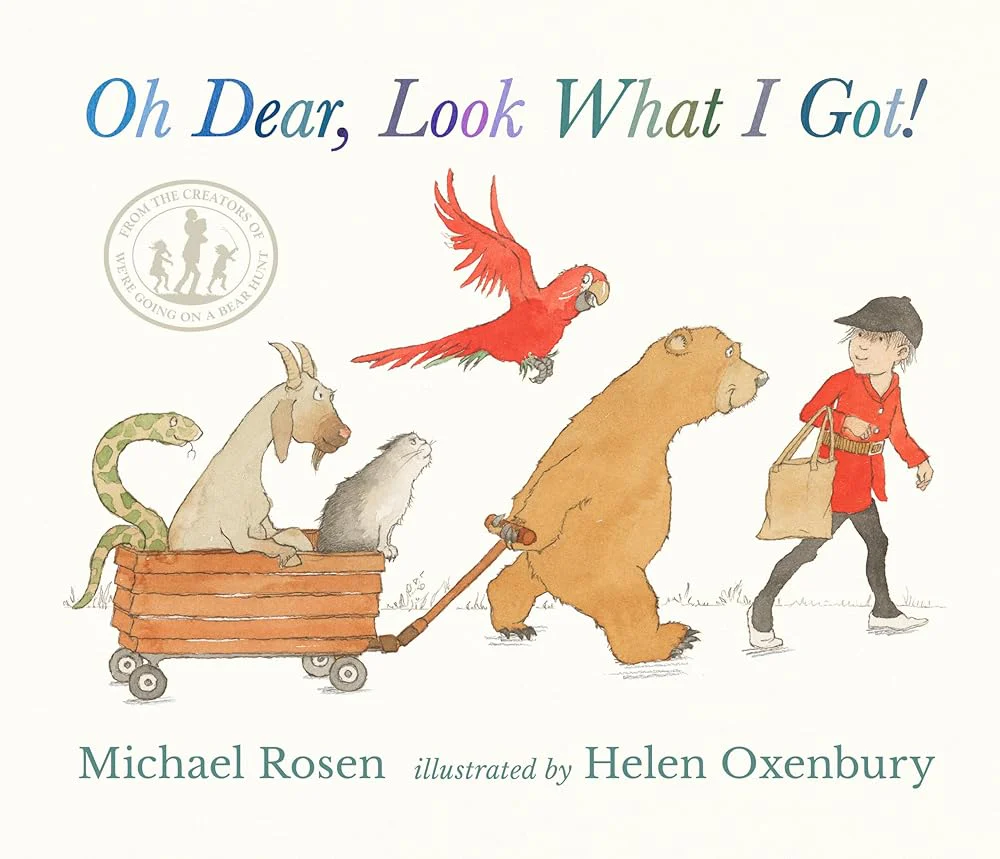 Oh Dear, Look What I Got! by Michael Rosen, Helen Oxenbury