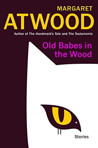 Old Babes in the Wood: Stories - Atwood, Margaret