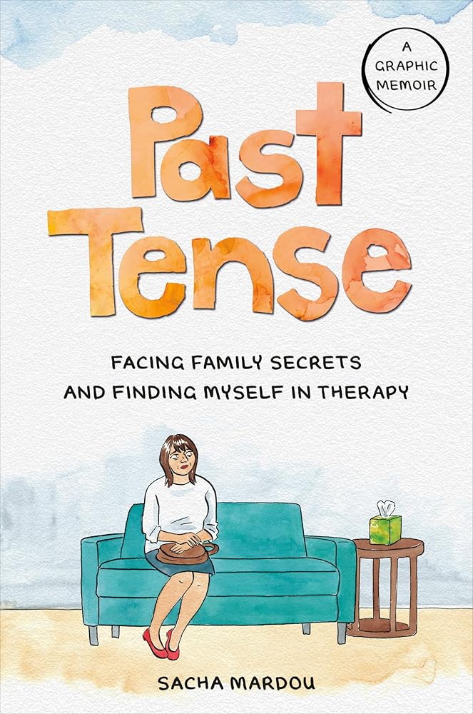 Past Tense: Facing Family Secrets and Finding Myself in Therapy by Sacha Mardou