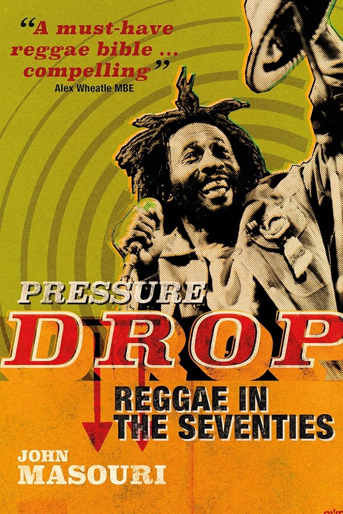 Pressure Drop: Reggae in the Seventies by John Masouri - Hardcover