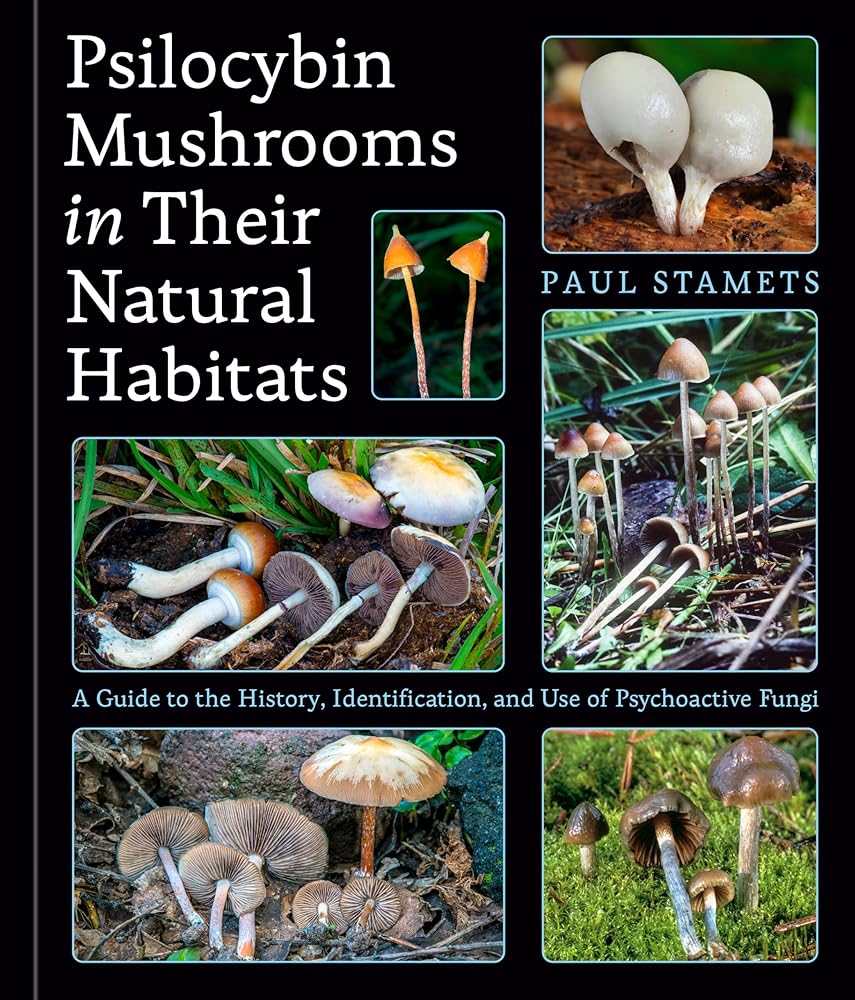 Psilocybin Mushrooms in Their Natural Habitats: A Guide to the History, Identification, and Use of Psychoactive Fungi by Paul Stamets