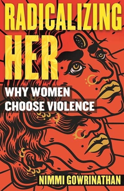 Radicalizing Her: Why Women Choose Violence -  Gowrinathan, Nimmi - Paperback