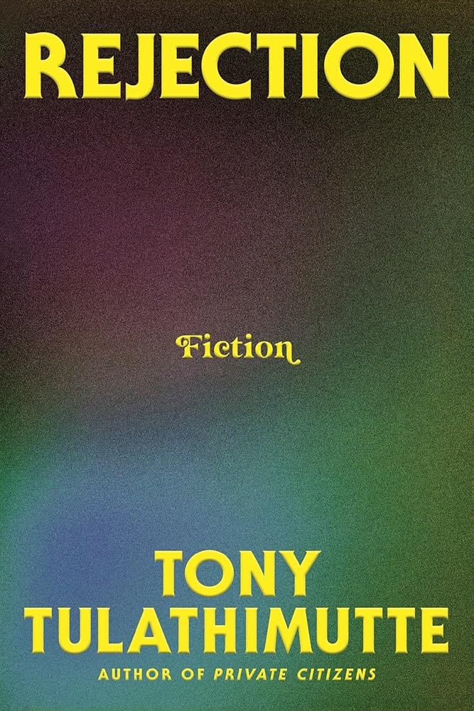 Rejection: Fiction by Tony Tulathimutte