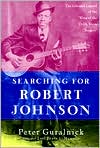 Searching for Robert Johnson: The Life and Legend of the "King of the Delta Blues Singers" - Paperback