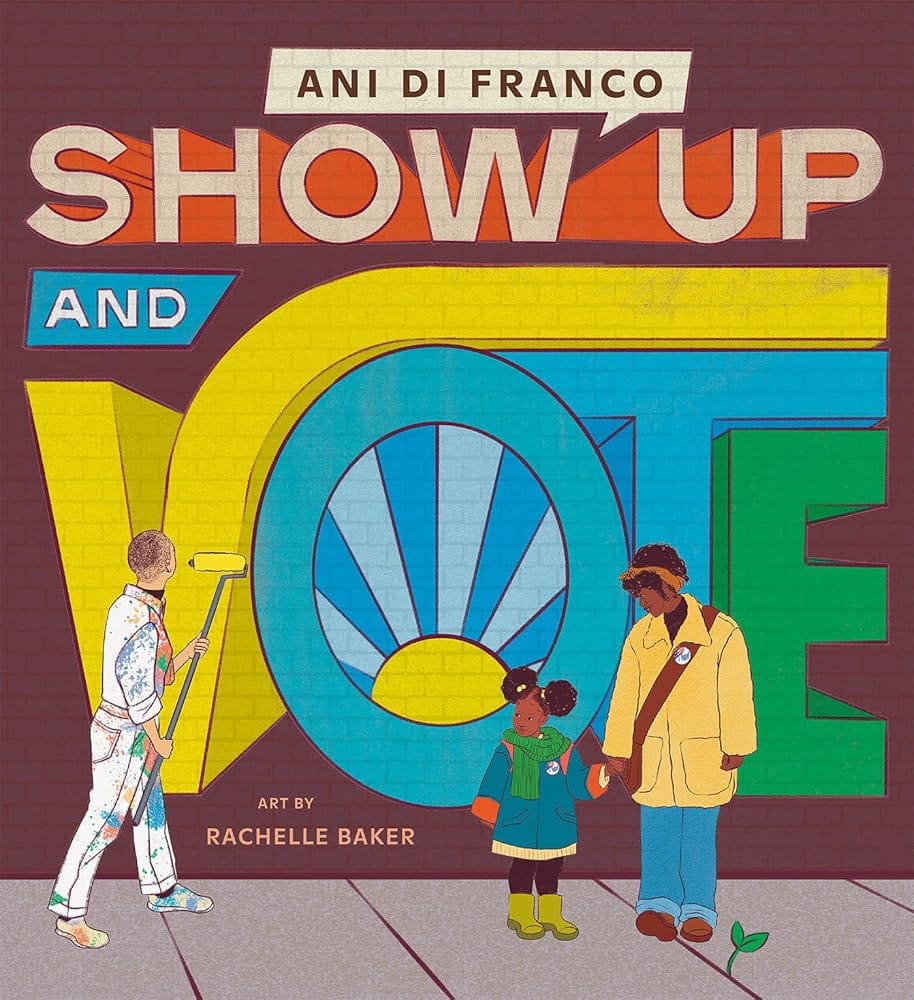 Show Up and Vote by Ani DiFranco, Rachelle Baker