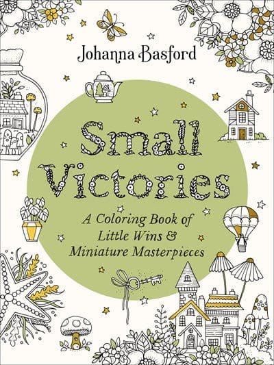 Small Victories: A Coloring Book of Little Wins and Miniature Masterpieces - Basford, Johanna