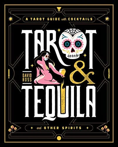 Tarot & Tequila: A Tarot Guide with Cocktails (Sugar Skull Tarot Series)