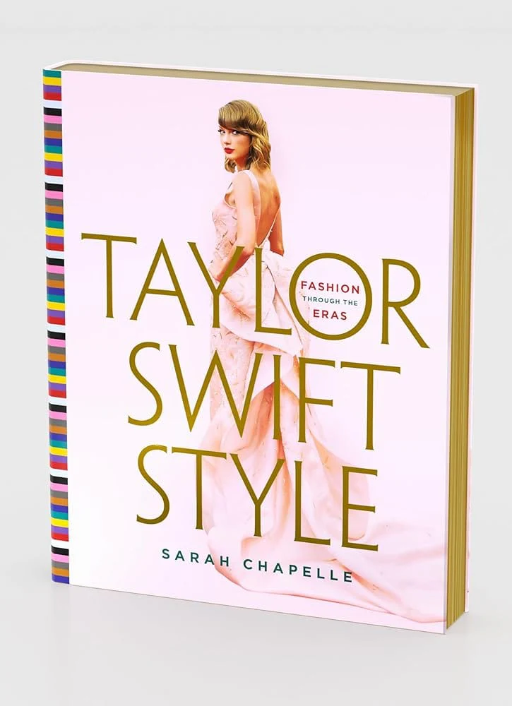 Taylor Swift Style: Fashion Through the Eras by Sarah Chapelle - Hardcover
