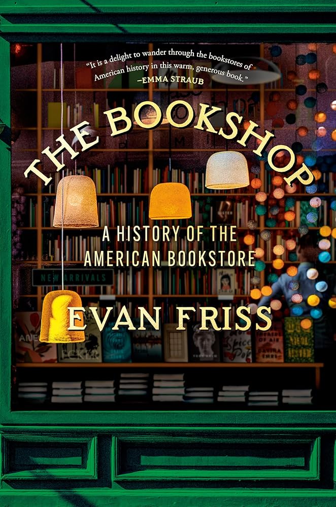 The Bookshop: A History of the American Bookstore by Evan Friss - Hardcover