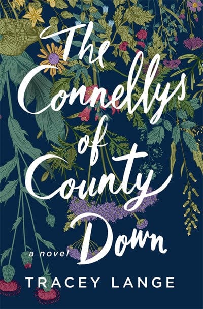 The Connellys of County Down: A Novel - Lange, Tracey - Hardcover