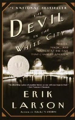 The Devil in the White City: Murder, Magic, and Madness at the Fair That Changed America  - Paperback
