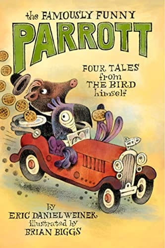 The Famously Funny Parrott: Four Tales from the Bird Himself - Weiner, Eric Daniel