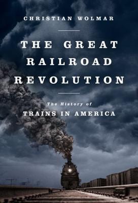 The Great Railroad Revolution: The History of Trains in America - Paperback