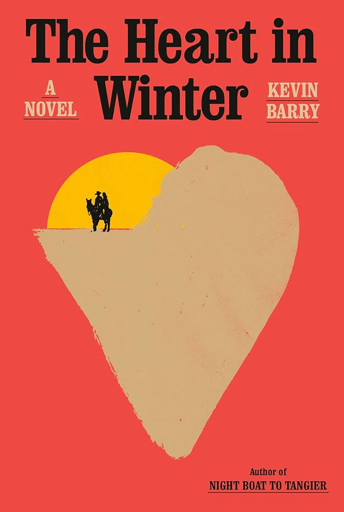 The Heart in Winter: A Novel by Kevin Barry - Hardcover