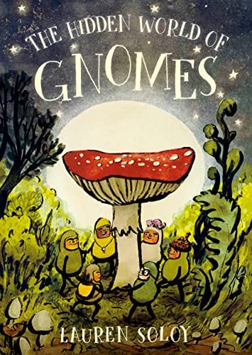The Hidden World of Gnomes - Soloy, Lauren - Hardcover