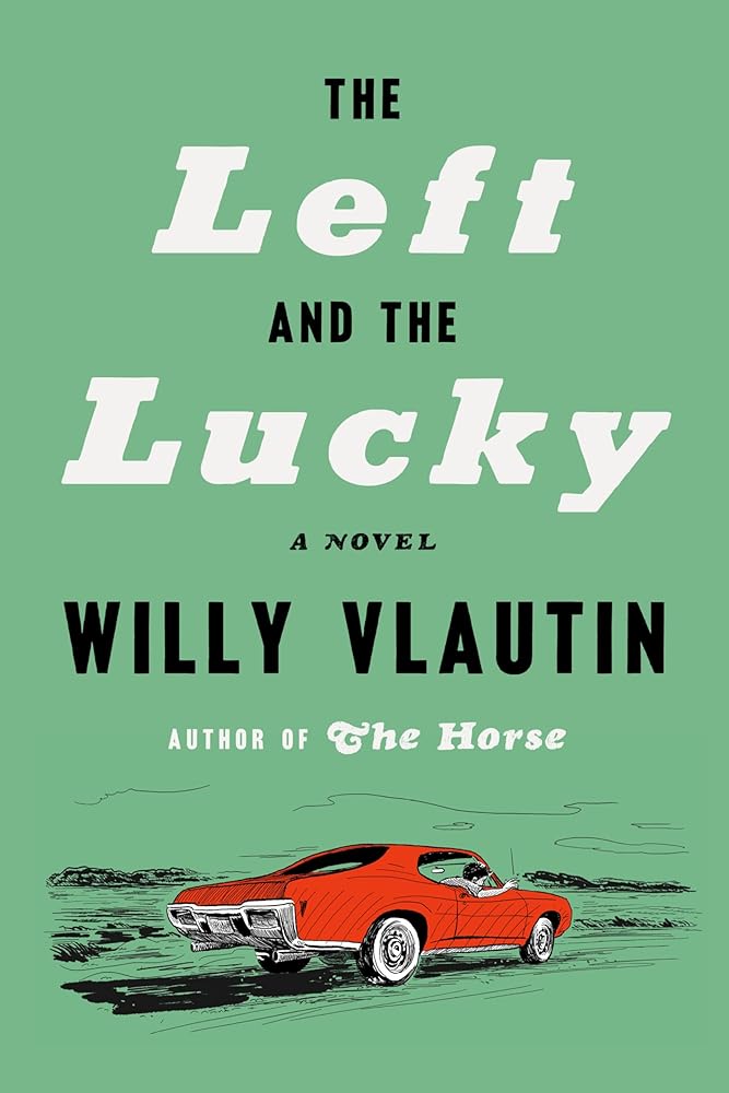 The Left and the Lucky: A Novel by Willy Vlautin - Hardcover