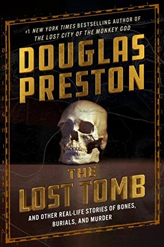 The Lost Tomb: And Other Real-Life Stories of Bones, Burials, and Murder - Preston, Douglas