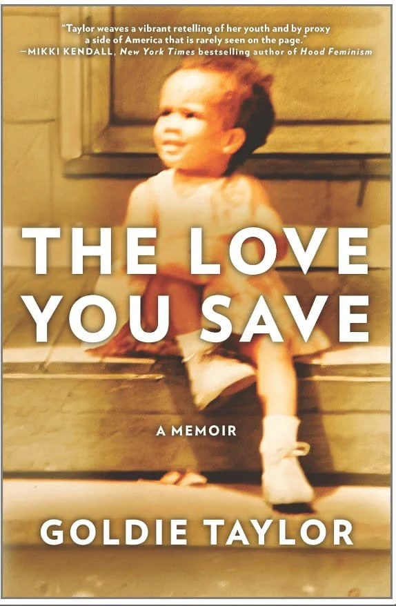 The Love You Save: A Memoir (Original) - Taylor, Goldie - Hardcover