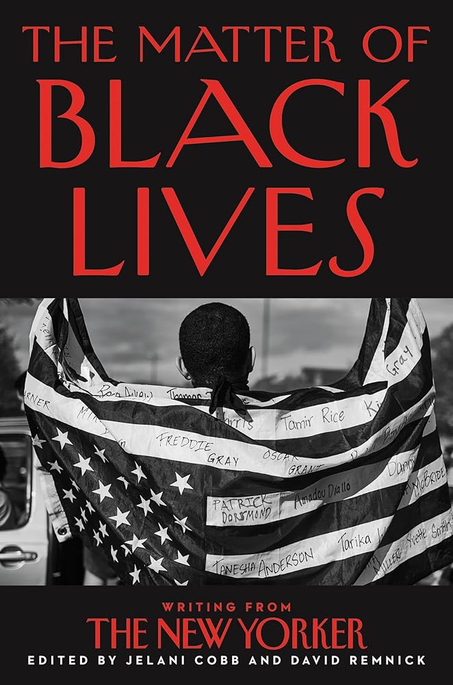The Matter of Black Lives: Writing from the New Yorker by Jelani Cobb, David Remnick