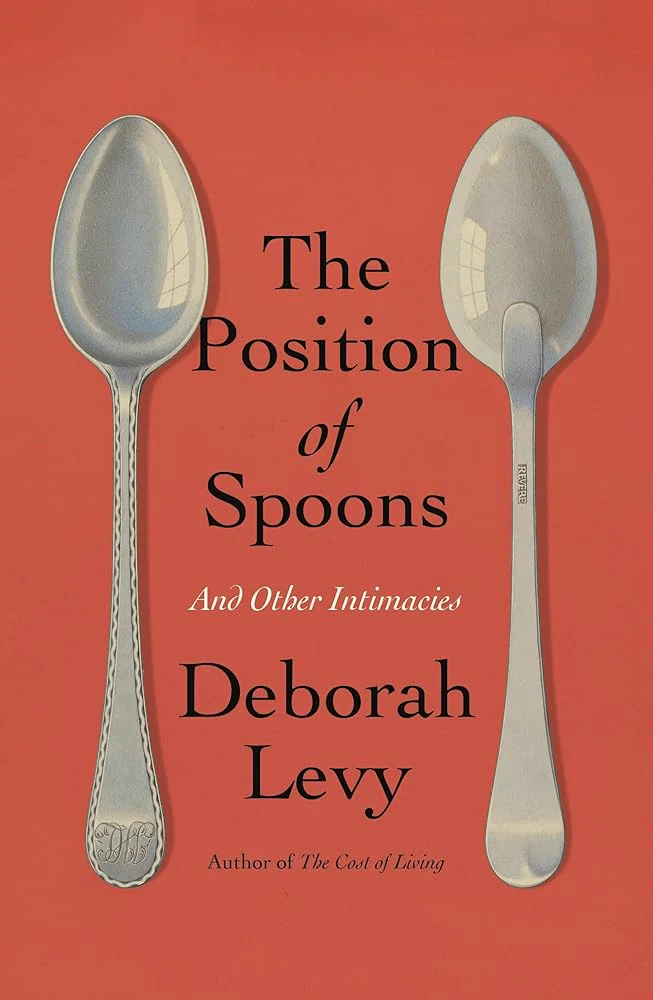 The Position of Spoons: And Other Intimacies by Deborah Levy