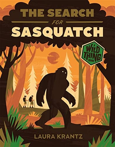 The Search for Sasquatch (A Wild Thing Book) - Krantz, Laura - Hardcover