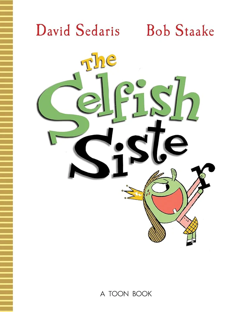 The Selfish Sister by David Sedaris, Bob Staake
