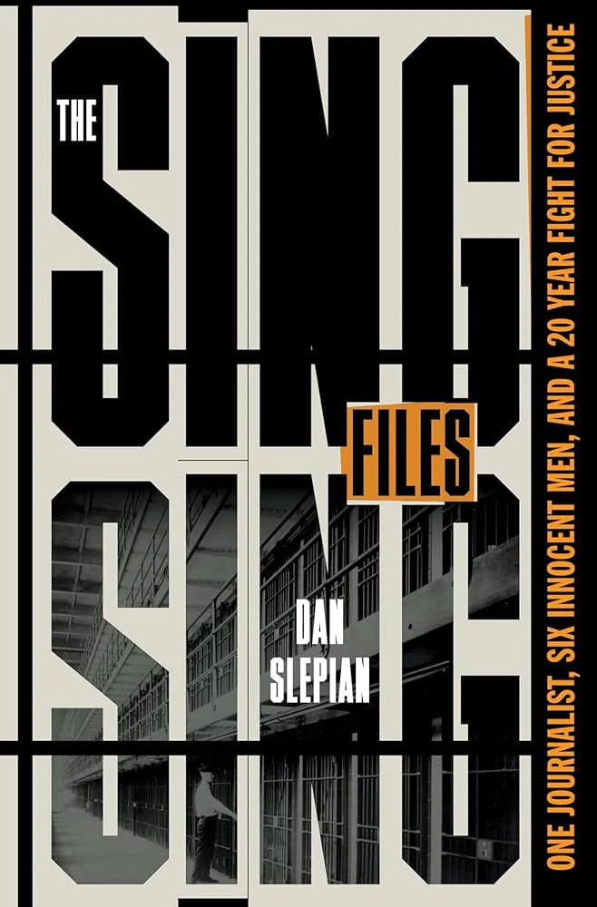 The Sing Sing Files: One Journalist, Six Innocent Men, and a Twenty-Year Fight for Justice by Dan Slepian - Hardcover