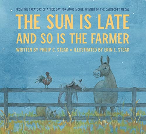 The Sun Is Late and So Is The Farmer - Stead, Philip C - Hardcover