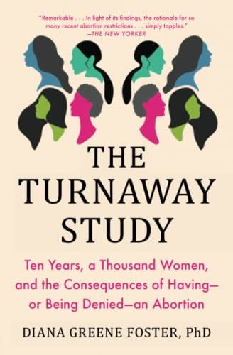 The Turnaway Study: Ten Years, a Thousand Women, and the Consequences of Having—or Being Denied—an Abortion  - Paperback