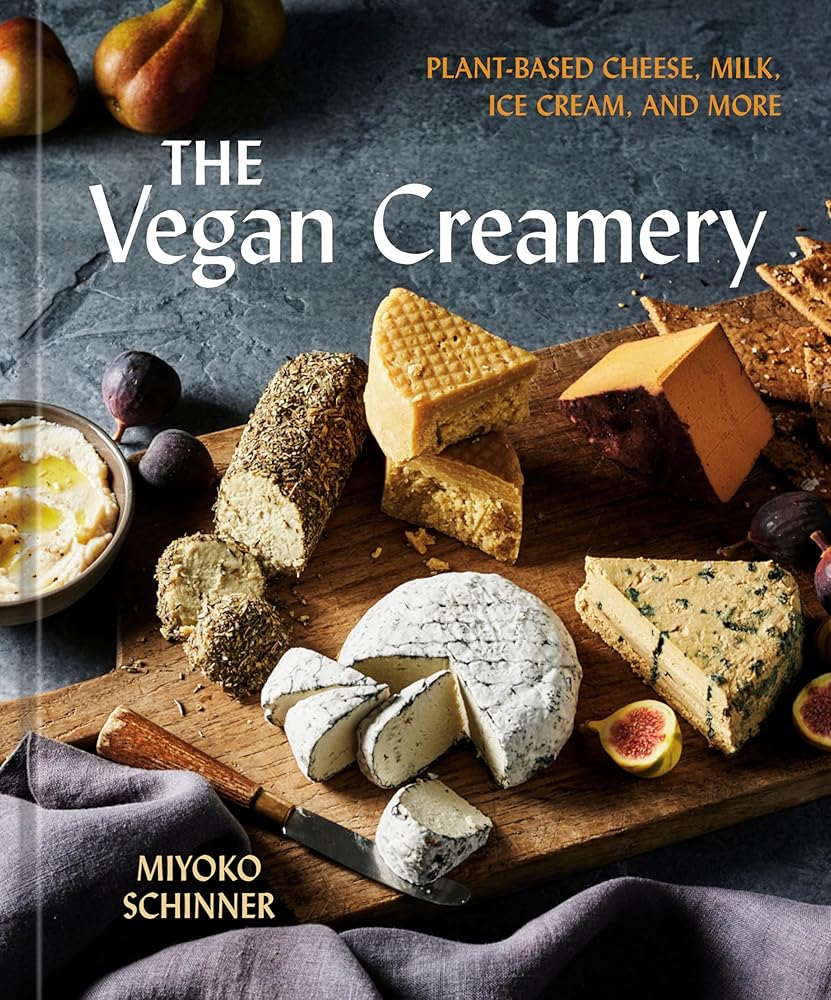 The Vegan Creamery: Plant-Based Cheese, Milk, Ice Cream, and More (A Cookbook) by Miyoko Schinner