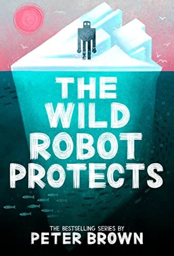The Wild Robot Protects (The Wild Robot, 3) - Brown, Peter - Hardcover