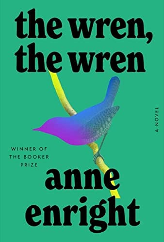 The Wren, the Wren: A Novel - Enright, Anne - Hardcover