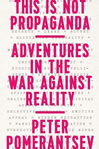 This Is Not Propaganda: Adventures in the War Against Reality - Paperback