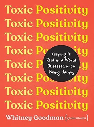 Toxic Positivity: Keeping It Real in a World Obsessed with Being Happy - Hardcover