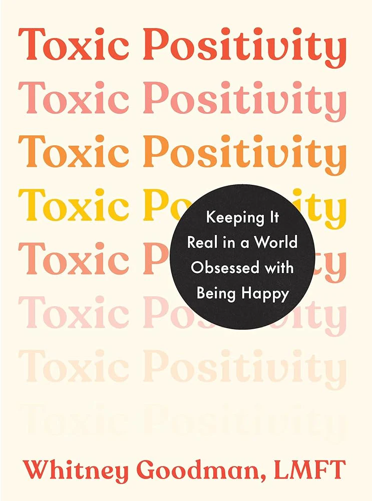 Toxic Positivity: Keeping It Real in a World Obsessed with Being Happy by Whitney Goodman