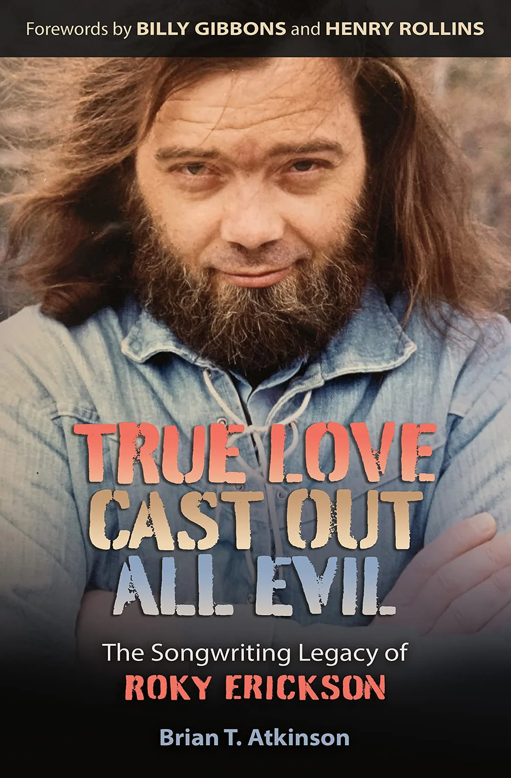 True Love Cast Out All Evil: The Songwriting Legacy of Roky Erickson - Hardcover