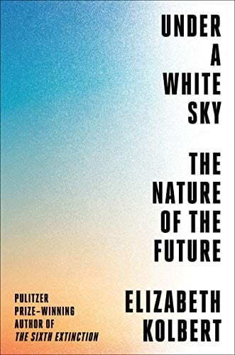 Under a White Sky: The Nature of the Future - Hardcover