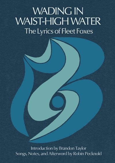 Wading in Waist-High Water: The Lyrics of Fleet Foxes - Pecknold, Robin - Hardcover