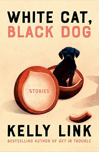 White Cat, Black Dog: Stories - Link, Kelly - Hardcover