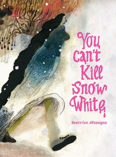 You Can't Kill Snow White - Alemagna, Beatrice - Hardcover